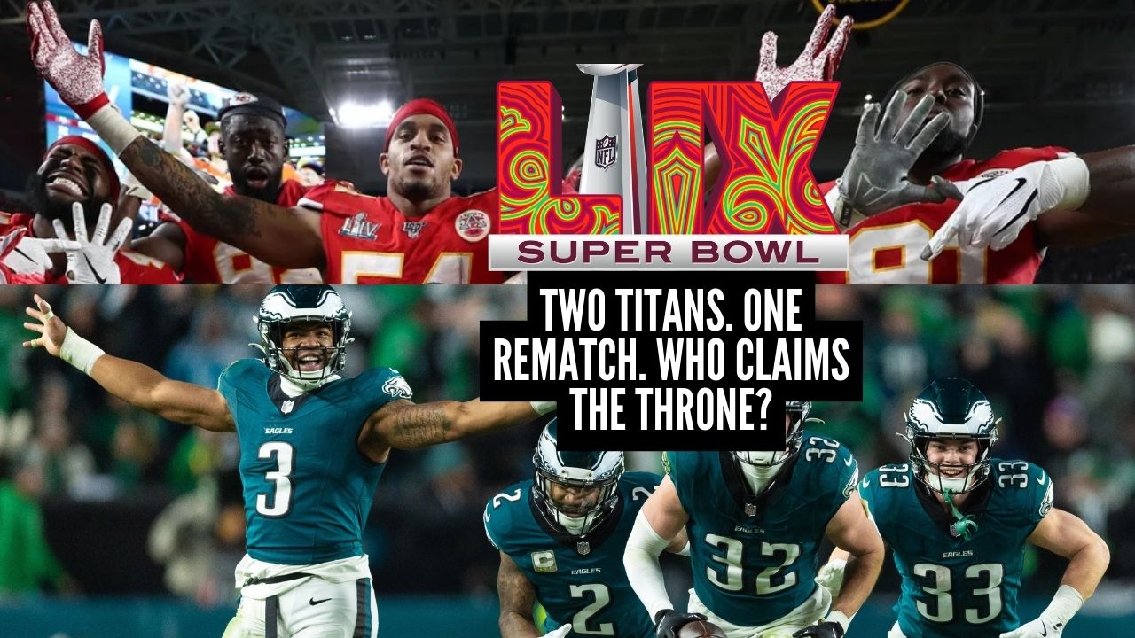 Eagles and Chiefs Set to Clash in Super Bowl LIX: A Rematch of the Ages