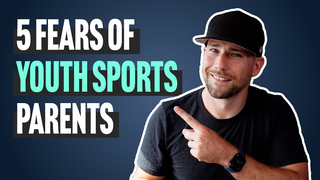 5 Fears of Youth Sports Parents